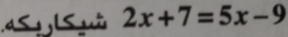 1 L S g 2x+7=5x-9