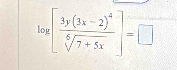 log [frac 3y(3x-2)^4sqrt[6](7+5x)]=□