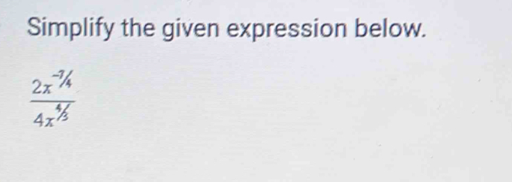 Simplify the given expression below.
frac 2x^(-3)/_44x^(4/3)