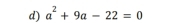 a^2+9a-22=0