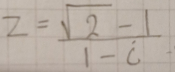 z= (sqrt(2)-1)/1-i 