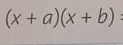 (x+a)(x+b) :