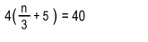 4( n/3 +5)=40