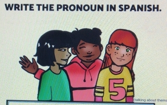 WRITE THE PRONOUN IN SPANISH. 
t them