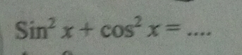 Sin^2x+cos^2x= _