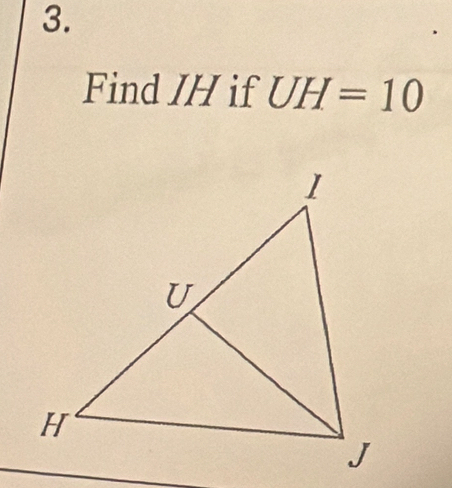 Find IH if UH=10