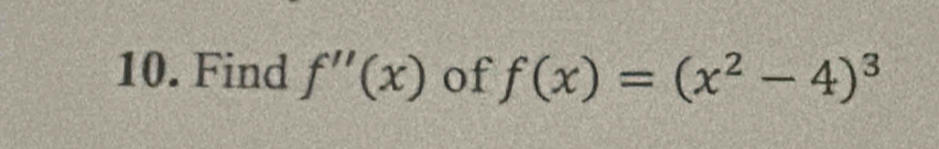 Find f''(x) of f(x)=(x^2-4)^3