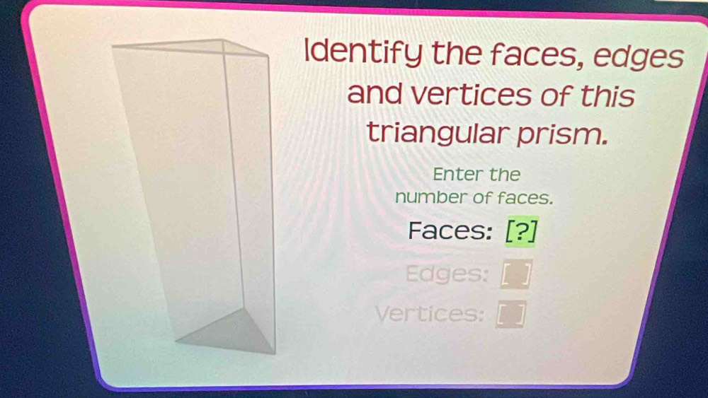 Solved: Identify the faces, edges and vertices of this triangular prism ...