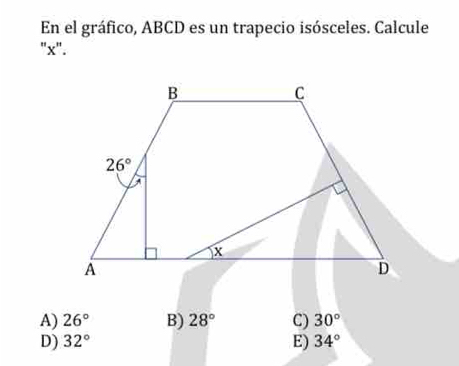 En el gráfico, ABCD es un trapecio isósceles. Calcule
"x".
A) 26° B) 28° C) 30°
D) 32° E) 34°