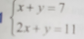 beginarrayl x+y=7 2x+y=11endarray.