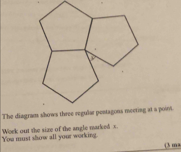 Work out the size of the angle marked x. 
You must show all your working. 
(3 ma