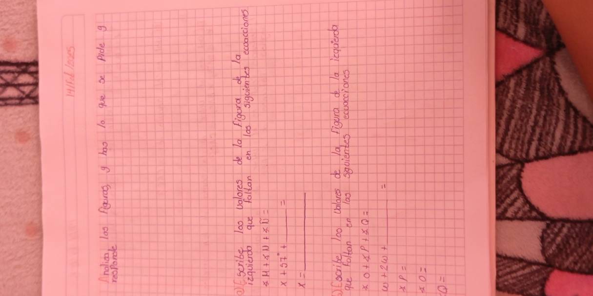 1415eL lo0es 
nalico, l00 figuros g bao 10 gue se Pide g 
responcle 
scribe 100 valores de la figura do la 
izquierda goe fallan en las siguientes ecoacciones
∠ M+∠ N+∠ N=
x+57°+ _ = 
_ x=
(ocribe 100 volores de la, figura de la icqueda 
que folton en 1a0 siquientes ecuacciones 
2 0+xP+xQ=
w+2w+ _
xp=
x0=
Q=