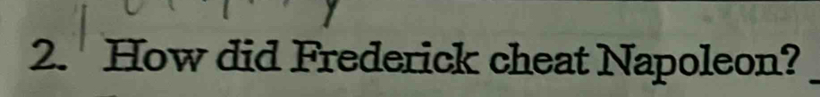 How did Frederick cheat Napoleon?_