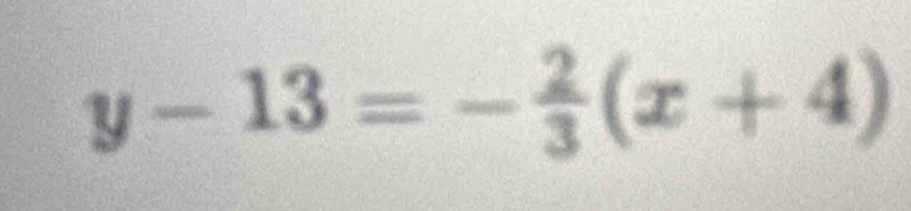 y-13=- 2/3 (x+4)