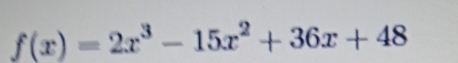 f(x)=2x^3-15x^2+36x+48