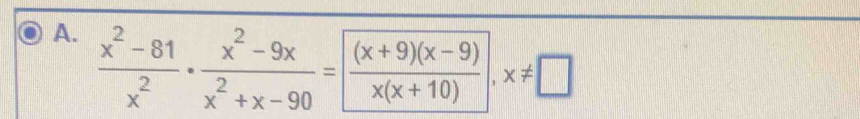  (x^2-81)/x^2 ·  (x^2-9x)/x^2+x-90 =  ((x+9)(x-9))/x(x+10) ,x!= □