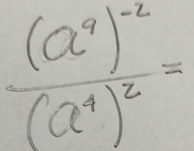 frac (a^9)^-2(a^4)^2=