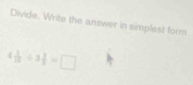 Divide. Write the answer in simplest form.
4 3/10 / 3 3/8 =□