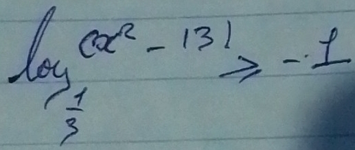 frac log _ 1/3 a-13^2≥slant -1≥slant -1