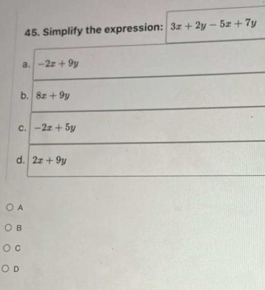 Simplify the expression: 3x+2y-5x+7y
A
B
C
D