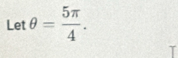 Letθ = 5π /4 .