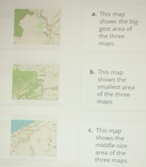 Solved: This map shows the big- gest area of the three maps. b. This ...