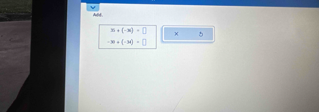 Add.
35+(-36)=□ × 5
-30+(-34)=□