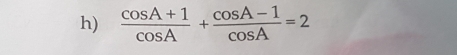  (cos A+1)/cos A + (cos A-1)/cos A =2