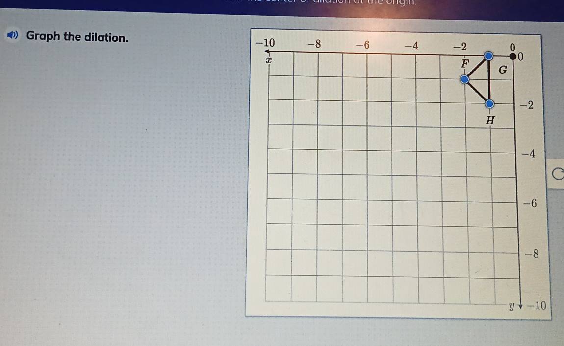 Graph the dilation.
C