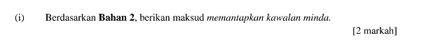 Berdasarkan Bahan 2, berikan maksud memantapkan kawalan minda. 
[2 markah]