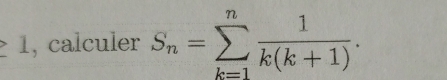 calculer S_n=sumlimits _(k=1)^n 1/k(k+1) .