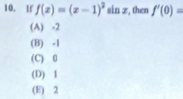 If f(x)=(x-1)^2 sin z, then f'(0)=
(A) -2
(B) -1
(C) 0
(D) 1
(E) 2