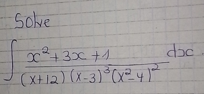 Solve
∈t frac x^2+3x+1(x+12)(x-3)^3(x^2-4)^2dx