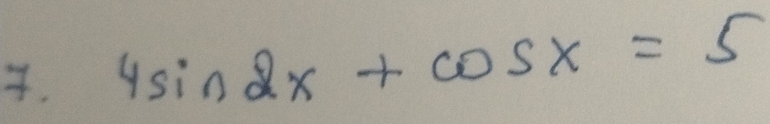 4sin 2x+cos x=5