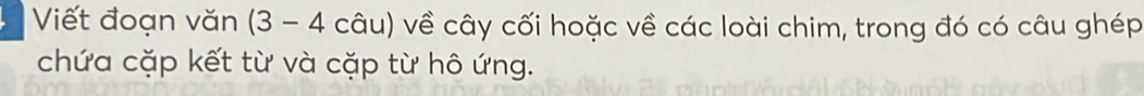 Viết đoạn văn (3-4cau) về cây cối hoặc về các loài chim, trong đó có câu ghép 
chứa cặp kết từ và cặp từ hô ứng.