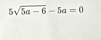 5sqrt(5a-6)-5a=0