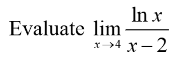 Evaluate limlimits _xto 4 ln x/x-2 