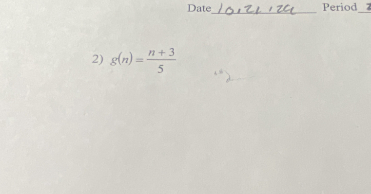 Date Period_ 
_ 
2) g(n)= (n+3)/5 