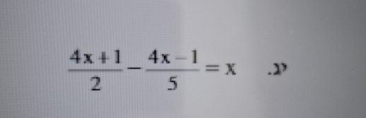  (4x+1)/2 - (4x-1)/5 =x .1>