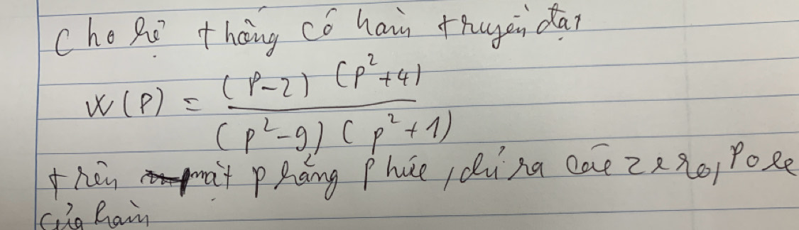 cho Ri thāng có hain thugzi dàn
w(p)= ((p-2)(p^2+4))/(p^2-9)(p^2+1) 
hòn a pQáng Phue ǎina cae zx xo) Pose 
cig Rain