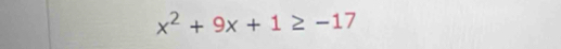 x^2+9x+1≥ -17