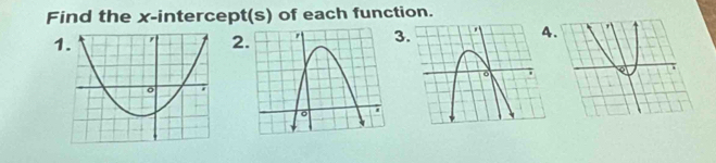 Find the x-intercept(s) of each function. 
1 
2 
4