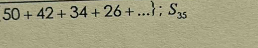 50+42+34+26+...; S_35