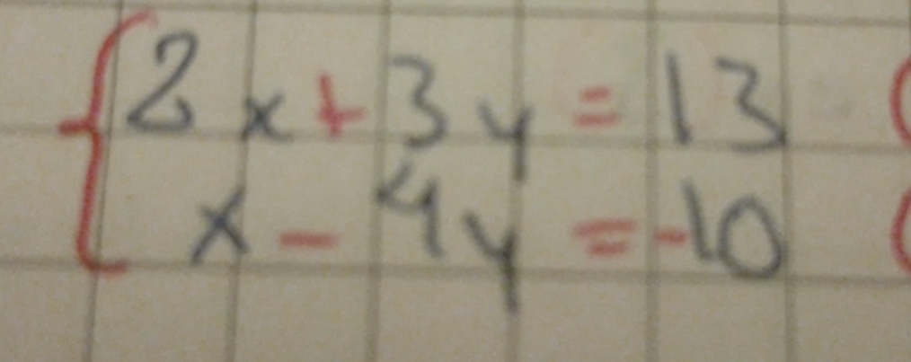 beginarrayl 2x+3y=13 x-4y=-10endarray.