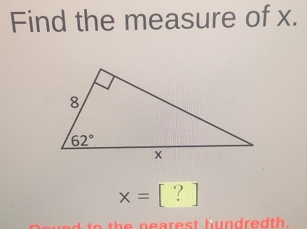 Find the measure of x.
x=[?
h          d th .