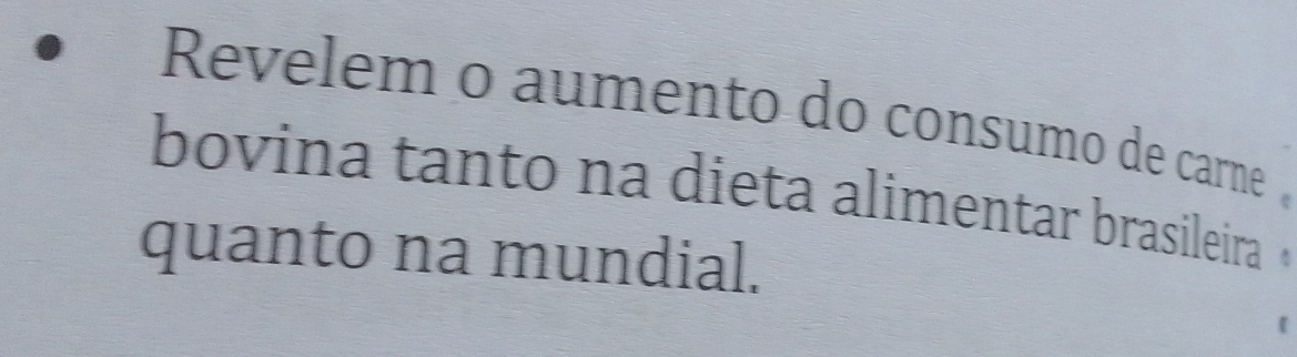 Revelem o aumento do consumo de carne 
bovina tanto na dieta alimentar brasileira « 
quanto na mundial.