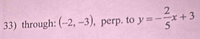 through: (-2,-3) , perp. to y=- 2/5 x+3