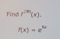 Find f^((38))(x).
f(x)=e^(8x)