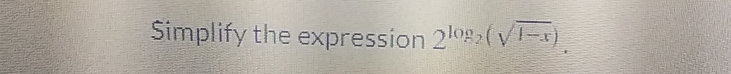 Simplify the expression 2^(log _2)(sqrt(1-x)).