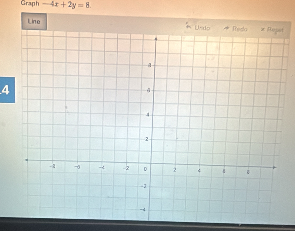 Graph -4x+2y=8. 
Line
4